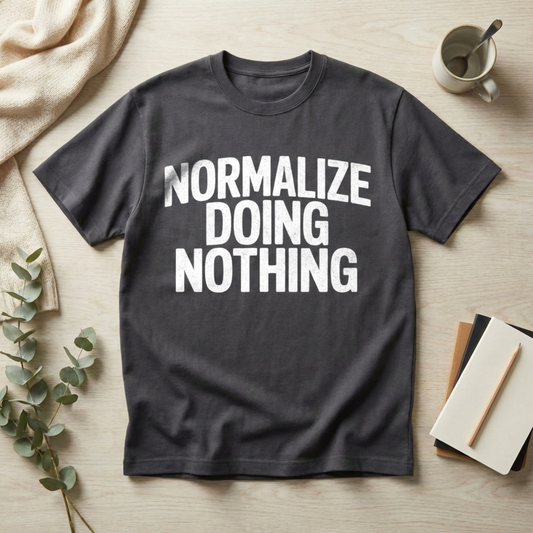Normalize Doing Nothing T-Shirt