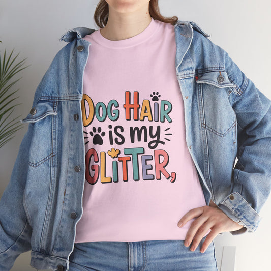Dog Hair is My Glitter T-Shirt